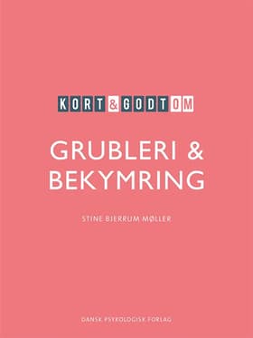 Kort & godt om GRUBLERI & BEKYMRING af Stine Bjerrum Møller