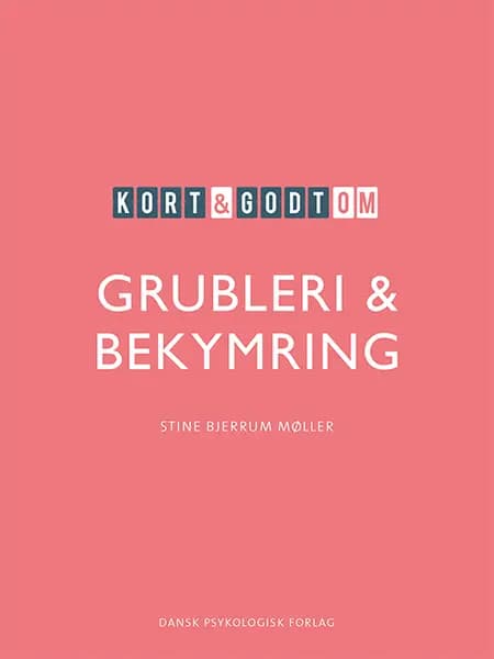 Kort & godt om GRUBLERI & BEKYMRING af Stine Bjerrum Møller