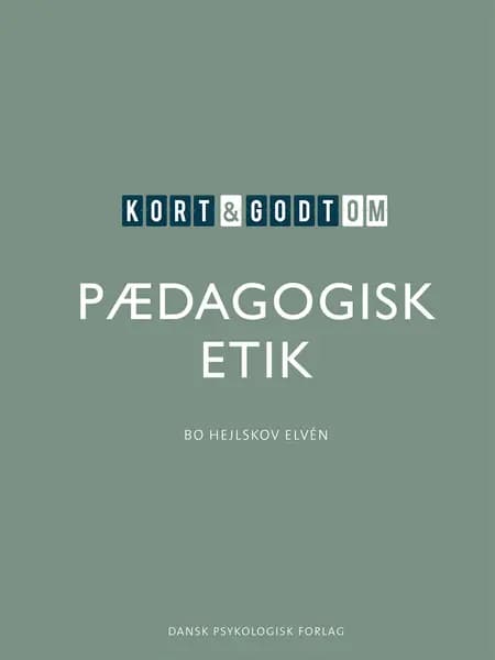Kort & godt om PÆDAGOGISK ETIK af Bo Hejlskov Elvén