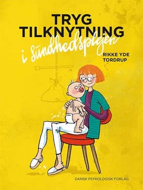 Tryg tilknytning i sundhedsplejen af Rikke Yde Tordrup