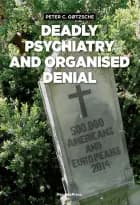 Deadly Psychiatry and organised denial af Peter C. Gøtzsche
