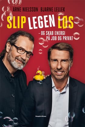 Slip legen løs - og skab energi på job og privat af Arne Nielsson