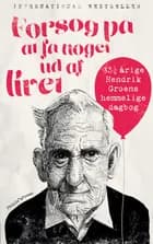 Forsøg på at få noget ud af livet af Hendrik Groen