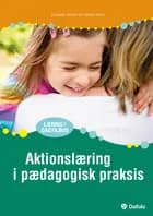 Aktionslæring i pædagogisk praksis af Suzanne Krogh og Søren Smidt