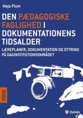 Den pædagogiske faglighed i dokumentationens tidsalder af Maja Plum