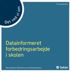 Det ved vi om - Datainformeret forbedringsarbejde i skolen