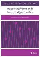 Kreativitetsfremmende læringsmiljøer i skolen af Feiwel Kupferberg, Lene Tanggaard, Svend Brinkmann, Tatiana Chemi, Margit Saltofte Nielsen, Klaus Nielsen, Lars Lindström og Christian Jantzen
