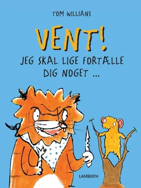 Vent! - jeg skal lige fortælle dig noget af Tom Williams