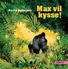 Max vil kysse! af Martin Baltscheit
