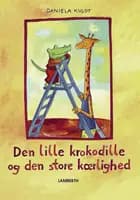 Den lille krokodille og den store kærlighed af Daniela Kulot