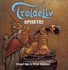TROLDELIV - Spisetid af Sissel Bøe og Peter Madsen