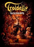 TROLDELIV - Troldsuppe af Sissel Bøe og Peter Madsen