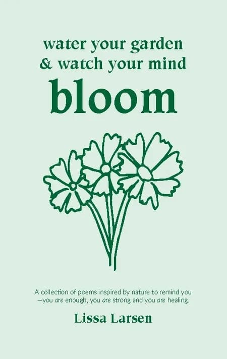 Water Your Garden and Watch Your Mind Bloom af Lissa Larsen