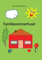 Familiesommerhuset af Maja Thostrup Blaase
