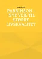 Parkinson - nye veje til større livskvalitet af Robert Pind