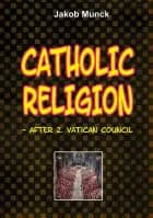 Catholic religion - after 2nd Vatican Council af Jakob Munck