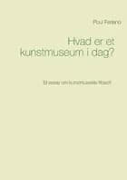 Hvad er et kunstmuseum i dag? af Poul Ferland