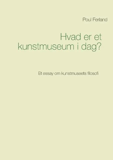 Hvad er et kunstmuseum i dag? af Poul Ferland