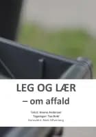 Leg og lær - om affald af Hanne Andersen og Niels Silfverberg