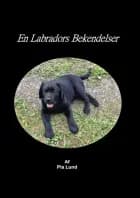 En Labradors Bekendelser af Pia Lund