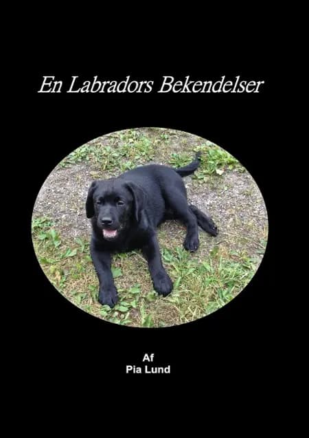 En labradors bekendelser af Pia Lund