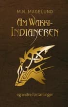 AmWakki-indianeren og andre fortællinger af M. N. Magelund
