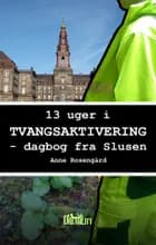 13 Uger i Tvangsaktivering af Anne Rosengård