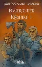 Dværgenes krønike 1 af Jacob Hedegaard Pedersen