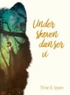 Under skoven danser vi af Trine V. Ipsen
