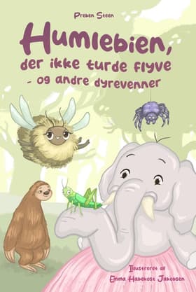 Humlebien, der ikke turde flyve - og andre dyrevenner af Mie Møller Bie