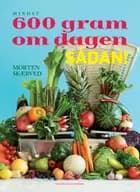 600 gram om dagen - sådan!