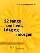 12 sange om livet, i dag og i morgen