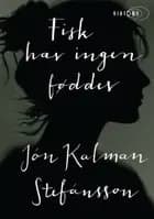 Fisk har ingen fødder af Jón Kalman Stefánsson