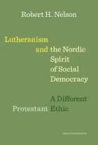 Lutheranism and the Nordic Spirit of Social Democracy af Robert H. Nelson