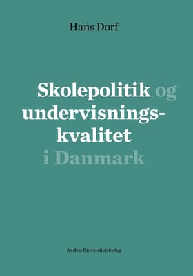 Skolepolitik og undervisningskvalitet i Danmark af Hans Dorf