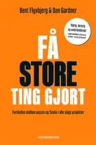Få store ting gjort af Bent Flyvbjerg og Dan Gardner