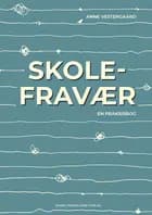 Skolefravær - en praksisbog af Anne Vestergaard