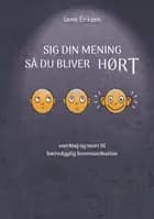 Sig din mening så du bliver HØRT af Lene Eriksen