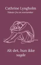 Alt det, hun ikke sagde af Cathrine Lyngholm, Cathrine Lyngholm og Cathrine Lyngholm