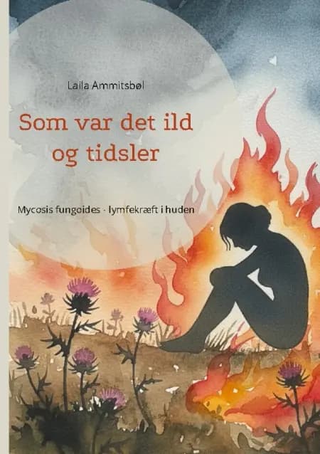 Som var det ild og tidsler af Laila Ammitsbøl