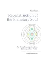 Reconstruction of the Planetary Soul af Randi Green