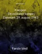 Kampen - De militære kampe i Danmark 29. august 1943 af Keld Yding Sørensen