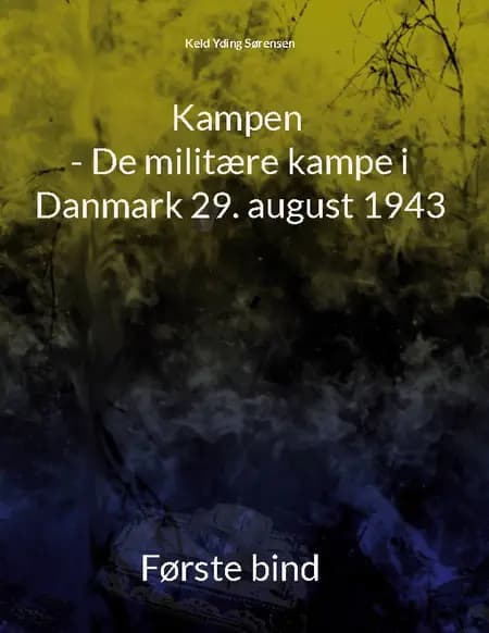 Kampen - De militære kampe i Danmark 29. august 1943 af Keld Yding Sørensen