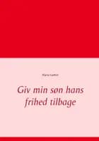Giv min søn hans frihed tilbage af Maria Gerber