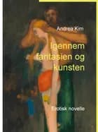 Igennem fantasien og kunsten af Andrea Kim