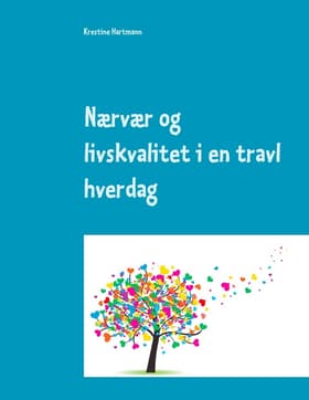 Nærvær og livskvalitet i en travl hverdag af Krestine Hartmann
