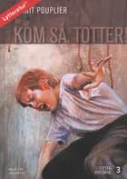 Kom så, Totter af Birgit Pouplier