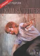 Kom så, Totter