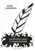 Skriveguide til forfatterspirer af Anna Lorenzen