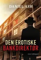 Den erotiske bankdirektør af Daniel Ash